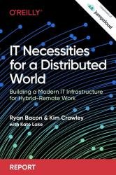 IT Necessities for a Distributed World: Building a Modern IT Infrastructure for Hybrid-Remote Work