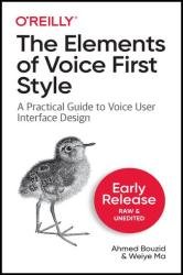 The Elements of Voice First Style: A Practical Guide to Voice User Interface Design (Early Release)