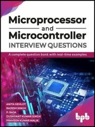 Microprocessor and Microcontroller Interview Questions: A complete question bank with real-time examples