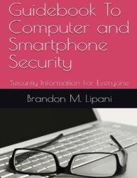 Guidebook To Computer and Smartphone Security: Security Information For Everyone