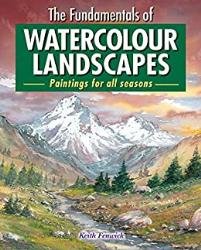 The Fundamentals of Watercolour Landscapes: Paintings for all seasons