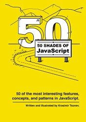50 shades of jаvascript: 50 of the most interesting features, concepts, and patterns in JavaScript