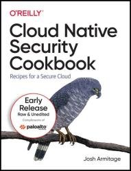 Cloud Native Security Cookbook: Recipes for a Secure Cloud (Third Early Release)