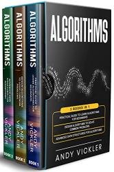 Algorithms: 3 books in 1 : Practical Guide to Learn Algorithms For Beginners + Design Algorithms to Solve Common Problems + Advanced Data Structures for Algorithms