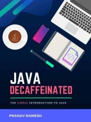 Java Decaffeinated: The Simple Introduction to Java