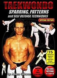 Taekwondo: Sparring, Patterns and Self Defense Techniques (Special Edition): 8 Tae Geuk Patterns, Developmental Stretching and 75 Defenses Against Kicks, Punches, Grabs & Holds
