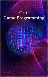 C++ Game Programming: New Book Learn C++ from scratch and start build your very own new games step by step