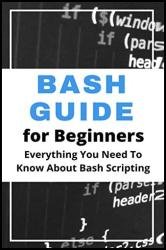 Bash Guide For Beginners: Everything You Need To Know About Bash Scripting