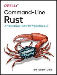 Command-Line Rust: A Project-Based Primer for Writing Rust CLIs (Final)