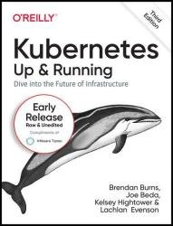 Kubernetes: Up and Running: Dive into the Future of Infrastructure, 3rd Edition (Third Early Release)