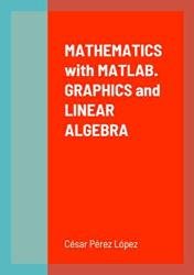 Mathematics with MATLAB. Graphics and Linear Algebra