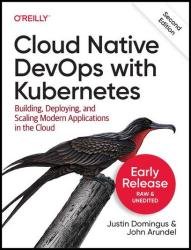 Cloud Native DevOps with Kubernetes, 2nd Edition (Fourth Early Release)
