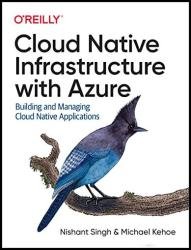 Cloud Native Infrastructure with Azure: Building and Managing Cloud Native Applications (Final)