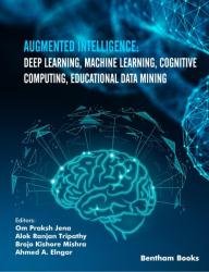 Augmented Intelligence: Deep Learning, Machine Learning, Cognitive Computing, Educational Data Mining