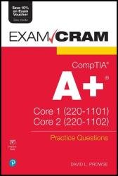 CompTIA A+ Practice Questions Exam Cram Core 1 (220-1101) and Core 2 (220-1102)