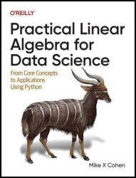 Practical Linear Algebra for Data Science: From Core Concepts to Applications Using Python (Final Release)
