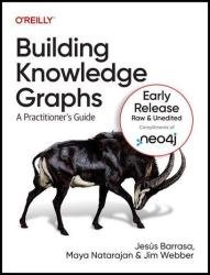 Building Knowledge Graphs: A Practitioner’s Guide (6th Early Release)