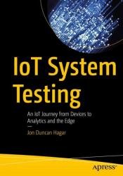 IoT System Testing An IoT Journey from Devices to Analytics and the Edge