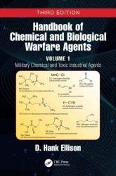 Handbook of Chemical and Biological Warfare Agents, Volume 1. Military Chemical and Toxic Industrial Agents, 3rd Edition
