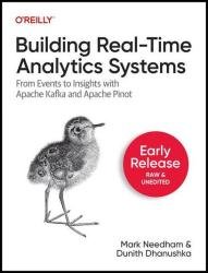 Building Real-Time Analytics Systems: From Events to Insights with Apache Kafka and Apache Pinot (Early Release)