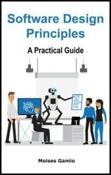 Software Design Principles : A Practical Guide