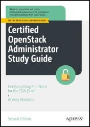 Certified OpenStack Administrator Study Guide: Get Everything You Need for the COA Exam, Second Edition (2022)