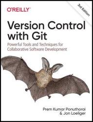 Version Control with Git: Powerful Tools and Techniques for Collaborative Software Development, 3rd Edition (Final Release)