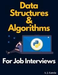 Data Structures and Algorithms for Job Interviews : Prep for the interview and get the job you want