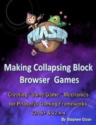 Making Collapsing Blocks Browser Games Creating "Same Game" Mechanics for Phaser.js Gaming Frameworks v3.16+ & v2.x.x