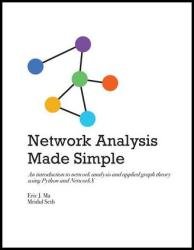 Network Analysis Made Simple : An introduction to network analysis and applied graph theory using Python and NetworkX