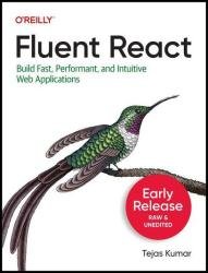 Fluent React: Build Fast, Performant, and Intuitive Web Applications (Early Release)