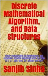 Discrete Mathematical Algorithm, and Data Structure : Major Components of Mathematics, and Computer Science