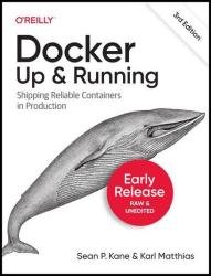 Docker: Up & Running: Shipping Reliable Containers in Production, 3rd Edition (Early Release)
