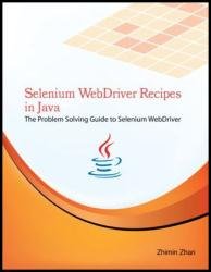 Selenium WebDriver Recipes in Java : The problem solving guide to Selenium WebDriver in Java