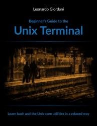 Beginner’s Guide to the Unix Terminal: Learn bash and the Unix core utilities in a relaxed way