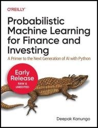 Probabilistic Machine Learning for Finance and Investing: A Primer to the Next Generation of AI with Python (Third Early Release)