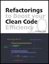 10 Refactorings to Boost your Clean Code Efficiency : Small steps to make your code more readable