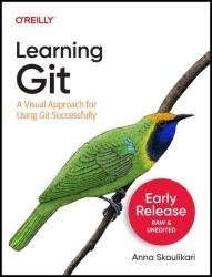 Learning Git: A Visual Approach for Using Git Successfully (4th Early Release)