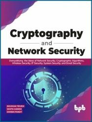 Cryptography and Network Security: Demystifying the ideas of Network Security, Cryptographic Algorithms (2022)