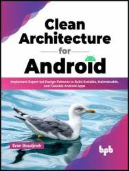 Clean Architecture for Android: Implement Expert-led Design Patterns to Build Scalable, Maintainable, and Testable Android Apps