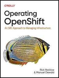 Operating OpenShift: An SRE Approach to Managing Infrastructure (Final)