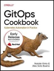 GitOps Cookbook: Kubernetes Automation in Practice (4th Early Release)