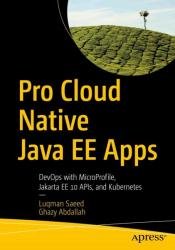 Pro Cloud Native Java EE Apps: DevOps with MicroProfile, Jakarta EE 10 APIs and Kubernetes