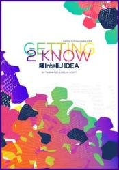 Getting to Know IntelliJ IDEA : Level up your IntelliJ IDEA knowledge so that you can focus on doing what you do best