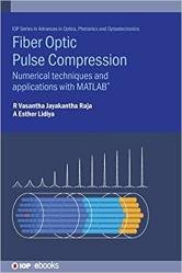 Fibre Optic Pulse Compression: Numerical Techniques And Applications With Matlab