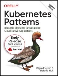 Kubernetes Patterns: Reusable Elements for Designing Cloud-Native Applications, 2nd Edition (Second Release)