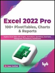 Excel 2022 Pro 100 + PivotTables, Charts & Reports: Explore Excel 2022 with Graphs, Animations, Sparklines