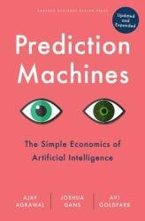 Prediction Machines, Updated and Expanded: The Simple Economics of Artificial Intelligence (2022)