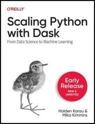 Scaling Python with Dask: From Data Science to Machine Learning (Fourth Release)