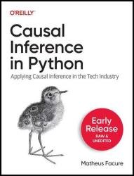 Causal Inference in Python: Applying Causal Inference in the Tech Industry (Fourth Early Release)